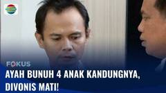 Ayah Bunuh 4 Anak Divonis Mati: Keputusan Pengadilan Negeri Jakarta Selatan | Fokus