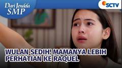 Wulan Sedih! Perhatian Mamanya Pindah ke Raquel | Dari Jendela SMP Episode 679 dan 680