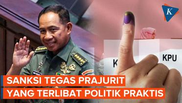 Tegas! Panglima Agus Akan Sanksi Pidana jika Prajurit TNI Terlibat Politik Praktis