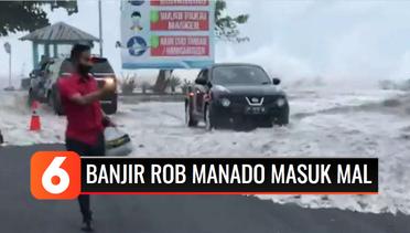 Viral Video Banjir Rob Masuk Pusat Perbelanjaan di Manado | Liputan 6
