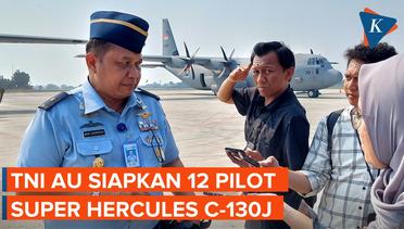 TNI AU Siapkan 12 Pilot untuk Terbangkan Pesawat C-130J Super Hercules