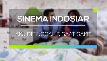 Sinema Indosiar - Aku Ditinggal Disaat Sakit