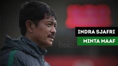 Timnas Indonesia U-19 Tersingkir, Indra Sjafri Minta Maaf