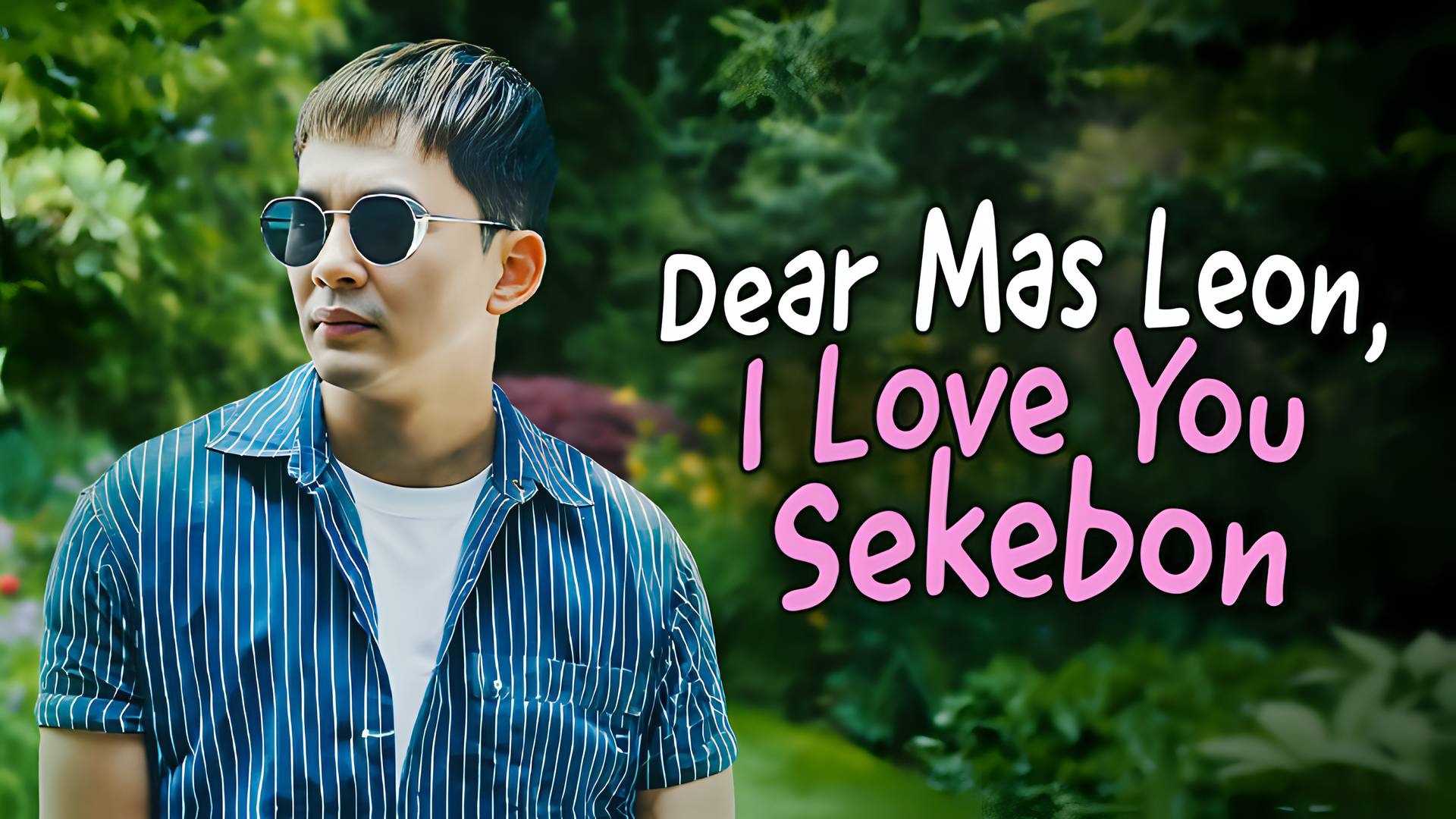 Dear Mas Leon, I Love You Sekebon