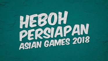 Heboh Persiapan Asian Games 2018