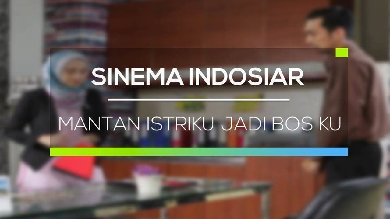 Sinema Indosiar Mantan Istriku Jadi Bos Ku Full Movie Vidio 
