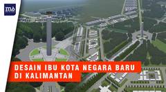 Bocoran Desain Ibu Kota Baru RI di Kalimantan