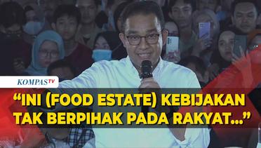 Jawab Anies Baswedan Soal Food Estate di Kalimantan: Tidak Berpihak Pada Rakyat