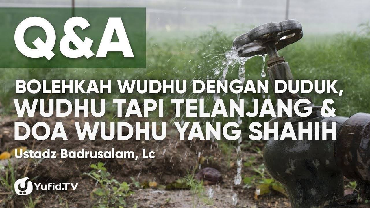 Bolehkah Wudhu dengan Duduk, Wudhu tapi Telanjang dan Doa Wudhu yang