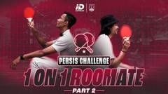 PERSIS Challenge: 1 on 1 Roomate | Pancar, Arapenta, Jauhari, Bhagas, Rian & Eky | Part 2