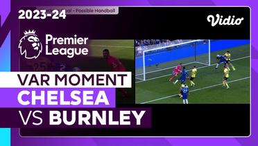 Momen VAR | Chelsea vs Burnley | Premier League 2023/24