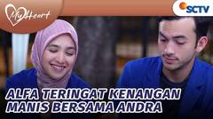 Alfa Teringat Kenangan Manis Bersama Andra | My Heart - Episode 93