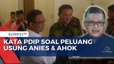 Hasto PDIP Buka Suara soal Peluang Usung Anies dan Ahok di Pilkada Jakarta 2024