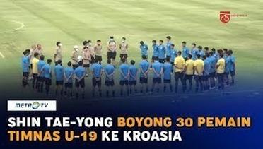 Shin Tae-yong Boyong 30 Pemain Timnas U-19 ke Kroasia