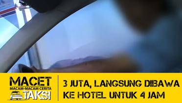 "3 Juta, Langsung Dibawa Ke Hotel Untuk 4 Jam" - Macam-macam Cerita Taksi