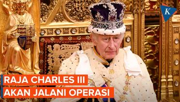 Raja Charles III Sakit, Bakal Jalani Operasi