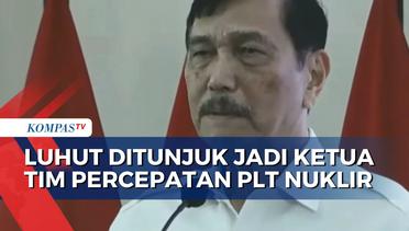 Jabatan Baru Luhut dari Presiden Jokowi: Ketua Tim Percepatan PLT Nuklir