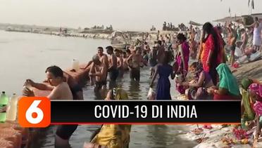 Ratusan Ribu Orang di India Terjangkit Covid-19 Usai Warga Lakukan Ritual Mandi Bersama di Sungai Gangga | Liputan 6