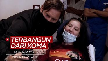 Kisah Fans AS Roma yang Bangun dari Koma Usai Disapa Francesco Totti