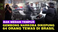 Bak Medan Tempur! Aparat Kepung Gembong Narkoba Brasil, 64 Orang Tewas