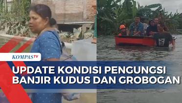 Update Banjir Jateng: 1.200 Warga Kudus Mengungsi, Pengungsi di Grobogan Mulai Kembali Meski...