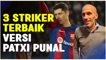 Ada Nama Bintang Barcelona dalam 3 Striker Terbaik Versi Patxi Punal