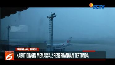 2 Penerbangan di Palembang Tertunda Akibat Kabut Dingin - Liputan6 Petang Terkini