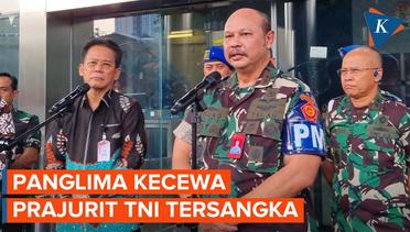 [FULL] Panglima TNI Kecewa Prajuritnya Terjaring OTT KPK