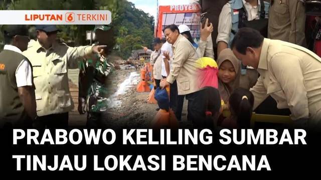 Prabowo Keliling Sumbar, Tinjau Lokasi Bencana di Agam, Padang Pariaman dan Tanah Datar | Liputan 6