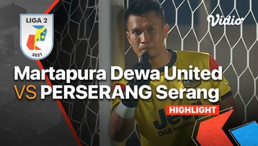 Highlight - Martapura Dewa United 0 vs 1 Perserang Serang | Liga 2 2021/2022