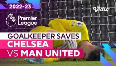 Aksi Penyelamatan Kiper | Chelsea vs Man United | Premier League 2022/23