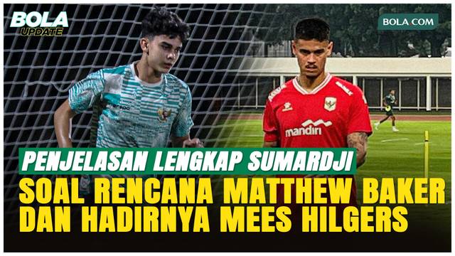 Sumardji Buka Suara soal Mathew Baker dan Mees Hilgers di Timnas Indonesia