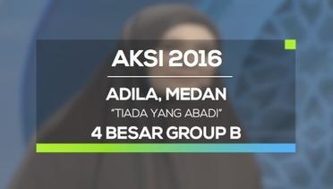 Tiada Yang Abadi - Adila, Medan (AKSI 2016, 4 Besar Group B)