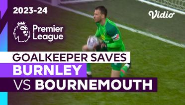 Aksi Penyelamatan Kiper | Burnley vs Bournemouth | Premier League 2023/24