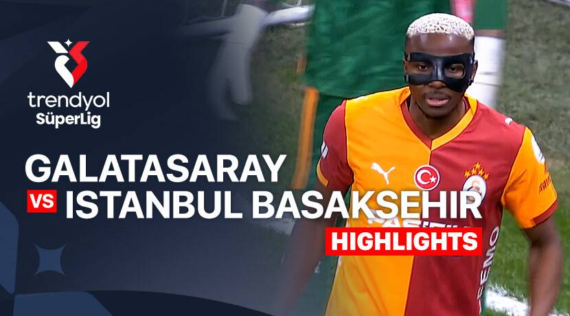 Galatasaray vs Istanbul Basaksehir F.K.