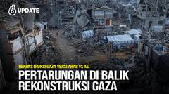 Liputan6 Update: Rekonstruksi Gaza Versi Arab Vs AS, Mana Paling Sesuai?