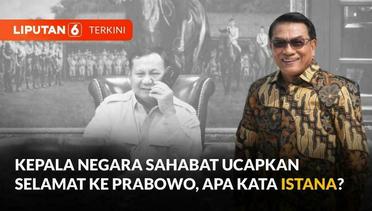 Prabowo Subianto Terima Ucapan Selamat dari Pemimpin Dunia, Apa Kata Istana? | Liputan 6