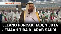 Jelang Puncak Ibadah Haji, Lebih dari 1 Juta Jemaah Sudah Tiba di Arab Saudi | Liputan 6
