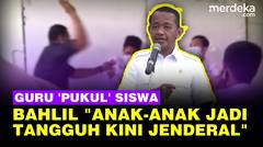 Bahlil Cerita Guru 'Pukul' Siswa Nakal Pakai Penghapus: Anak jadi Tangguh, Bisa Jadi jenderal