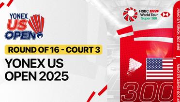 Yonex US Open 2025  - Round of 16 (Court 3)