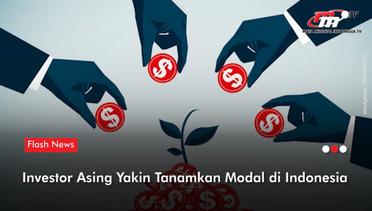Investor Asing Percaya Tanamkan Modal di Indonesia | Flash News
