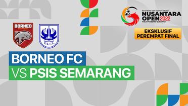 Full Match - Perempat Final: Borneo FC vs PSIS Semarang | Nusantara Open Piala Prabowo Subianto 2022