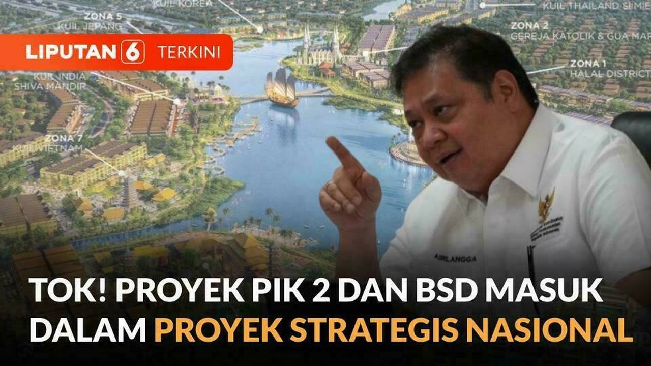 Pembangunan PIK 2 dan BSD Resmi Masuk Proyek Strategis Nasional | Liputan 6