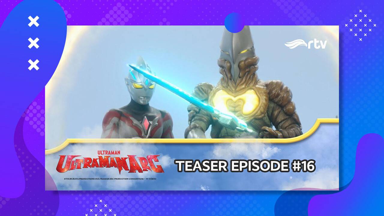 ULTRAMAN ARC | Teaser Episode 16 RTV
