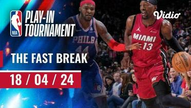 The Fast Break | Cuplikan Pertandingan 18 April 2024 | NBA Play-in Tournament 2023/24