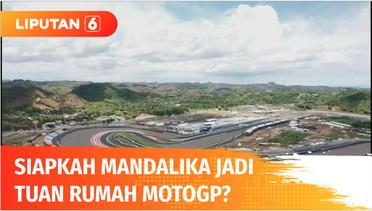 Indonesia Jadi Tuan Rumah MotoGP 2022, Seberapa Siapkah Sirkuit Mandalika? | Liputan 6