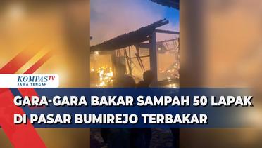Gara-gara Bakar Sampah, 50 Lapak di Pasar Bumirejo Terbakar