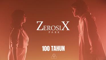 ZerosiX park - 100 Tahun (Official Music Video)