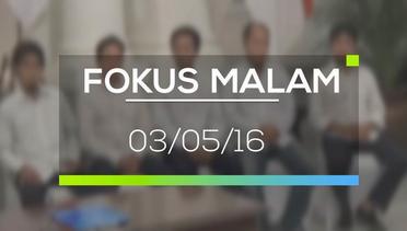 Fokus Malam - 03/05/16