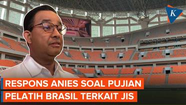 Kemegahan Stadion JIS Dipuji Pelatih Brasil, Anies: Penilaian Objektif Itu Bukan Pada Satu Orang, Ta